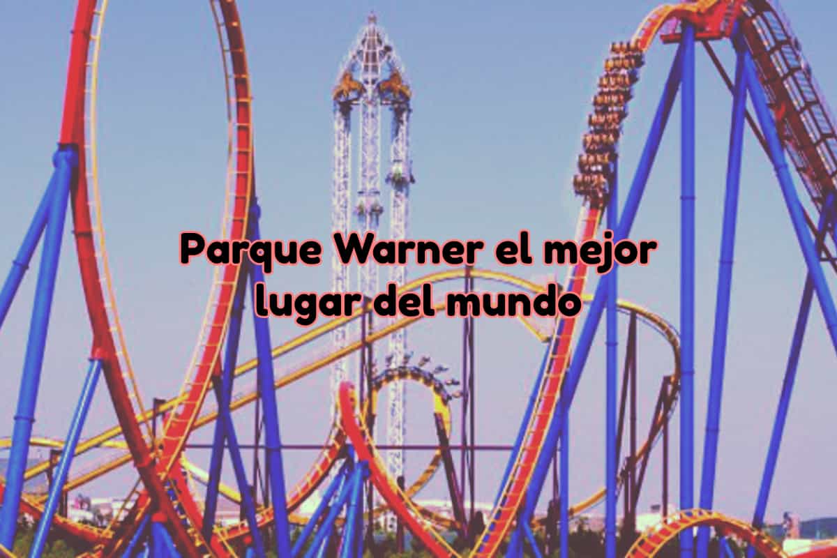 El mejor lugar del mundo: Parque Warner